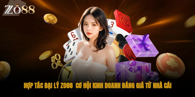 Hợp tác đại lý zo88 cơ hội kinh doanh đáng giá từ nhà cái