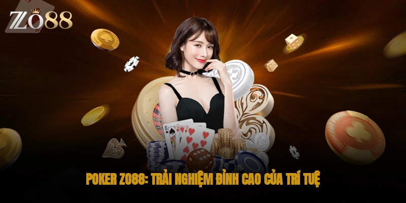 Poker Zo88 trải nghiệm đỉnh cao của trí tuệ